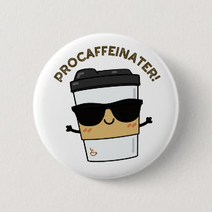 Procaffeinator Funny Caffeine Coffee Pun 6 Cm Round Badge