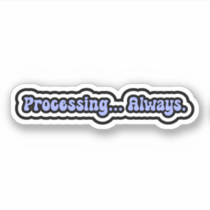 Processing... Always. Neurodiversity Awareness