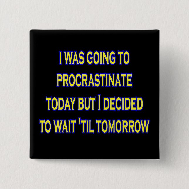 procrastinate irony 15 cm square badge (Front)