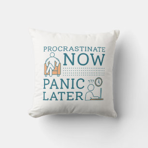 Procrastinate Now Panic Later Cushion