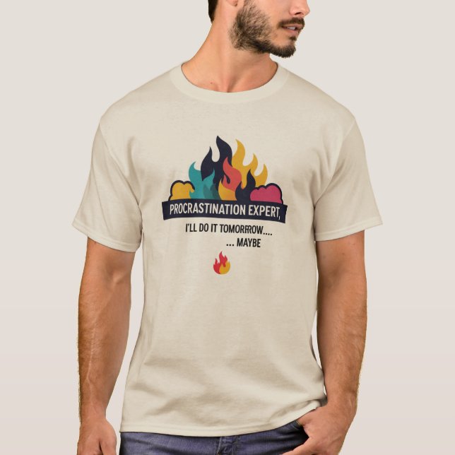 Procrastination Expert: I’ll Do It Tomorrow… Maybe T-Shirt (Front)