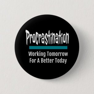 Procrastination Funny 6 Cm Round Badge
