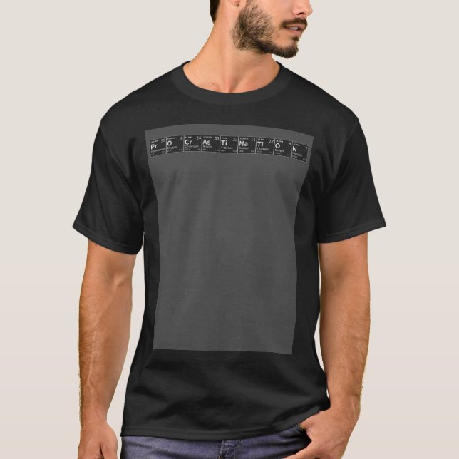 Procrastination in Chemical Elements  Periodic Tab T-Shirt (Front)