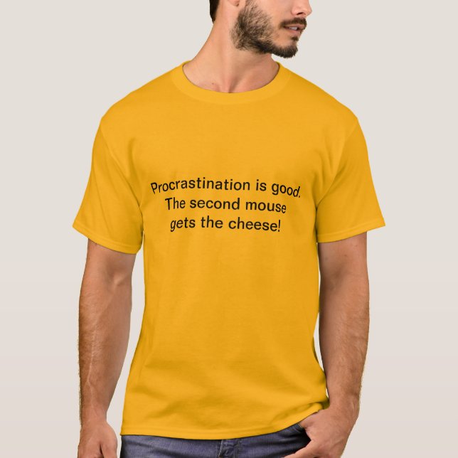 Procrastination is good! T-Shirt (Front)