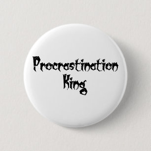 Procrastination King 6 Cm Round Badge