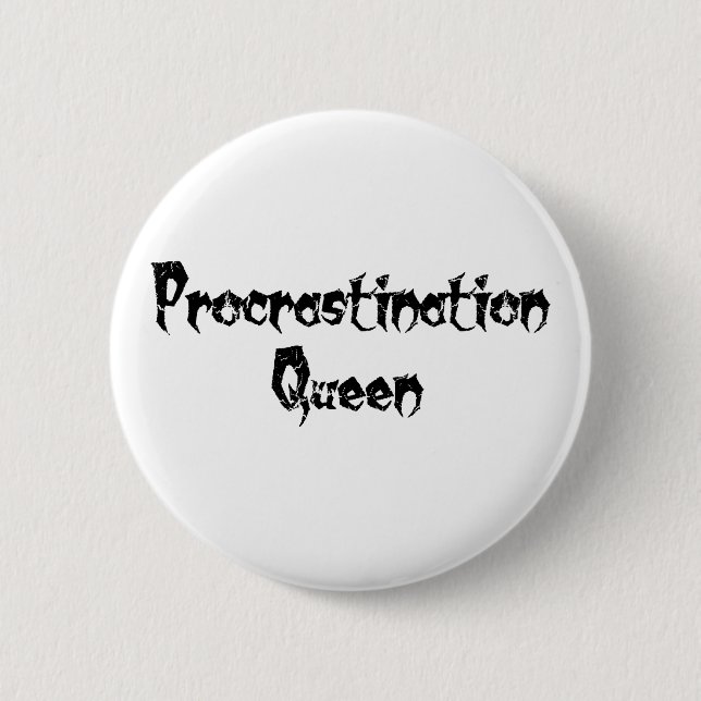 Procrastination Queen 6 Cm Round Badge (Front)