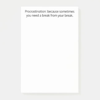 Procrastination:sometimes you need a break,Funny Post-it Notes