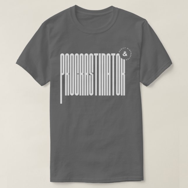 Procrastinator amp Easily Distracted T-Shirt (Design Front)