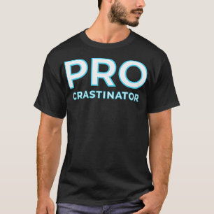 Procrastinator Procrastination  T-Shirt