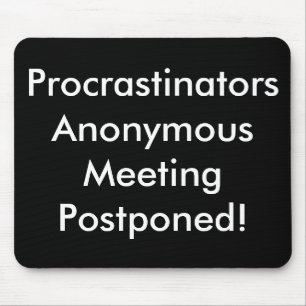 Procrastinators Anonymous Meeting Postponed! Mouse Pad