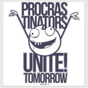 Procrastinators unite