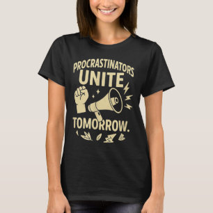 Procrastinators Unite Tomorrow Funny Lazy Gift Tee