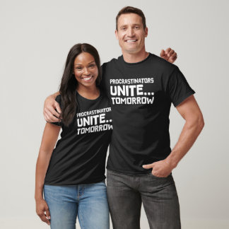 Procrastinators Unite Tomorrow Funny Quote T-Shirt