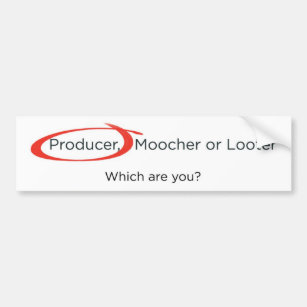 Producer, Moocher or Looter Bumper Sticker