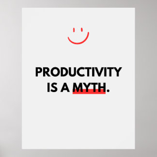 Productivity is a myth. Anti Motivation Poster