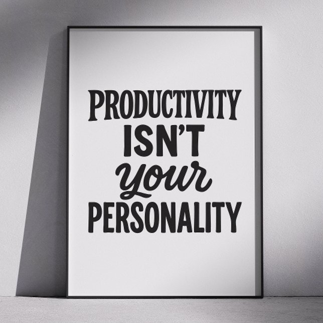 Productivity Isnt Your Personality. Motivational Poster (Creator Uploaded)