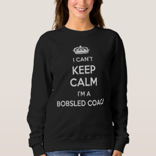 Profession - I Can't Keep Calm I'm A Bobsled Coach Sweatshirt