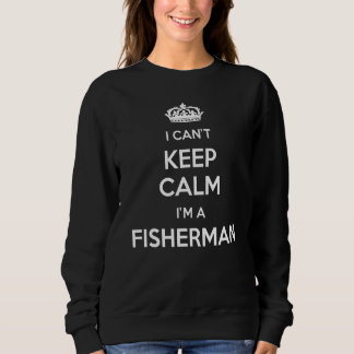 Profession - I Can't Keep Calm I'm A Fisherman Sweatshirt