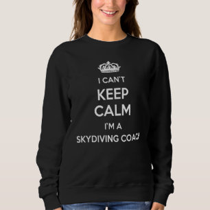 Profession - I Can't Keep Calm I'm A Skydiving Coa Sweatshirt