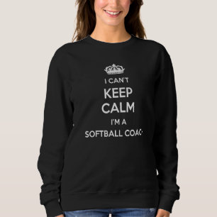 Profession - I Can't Keep Calm I'm A Softball Coac Sweatshirt