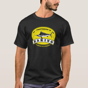 Profession Is Baking Passion Is Fishing  Baker Hum T-Shirt