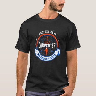 Profession Is Carpenter Passion Is Fishing Carpen T-Shirt