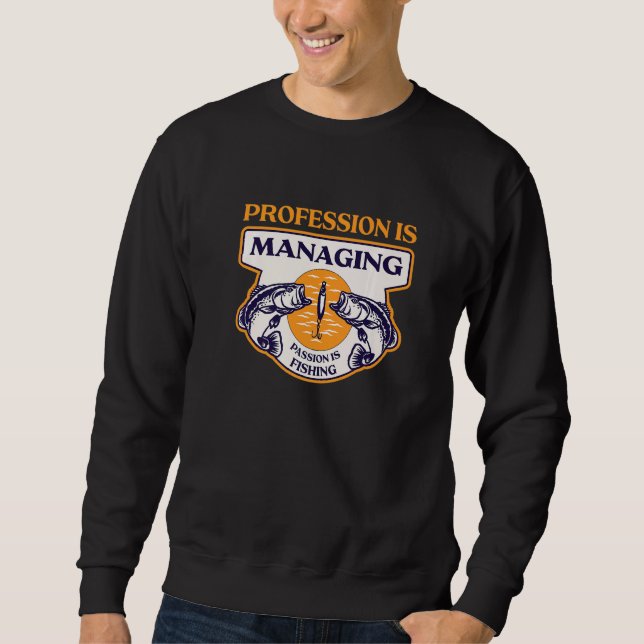 Profession Is Managing Passion Is Fishing  Boss Hu Sweatshirt (Front)