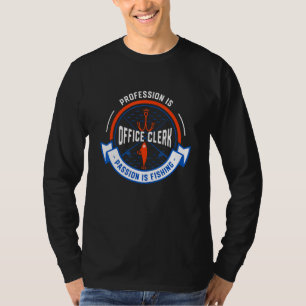 Profession Is Office Clerk Passion Is Fishing T-Shirt