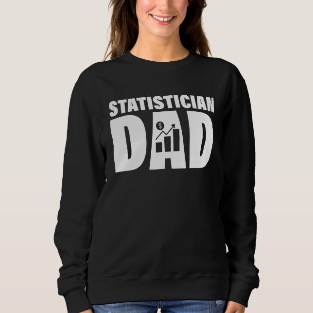 Profession Job For Men   Statistician Dad Sweatshirt (Front)