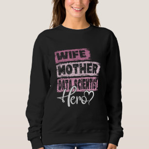 Profession mom hero mother Data Scientist Sweatshirt