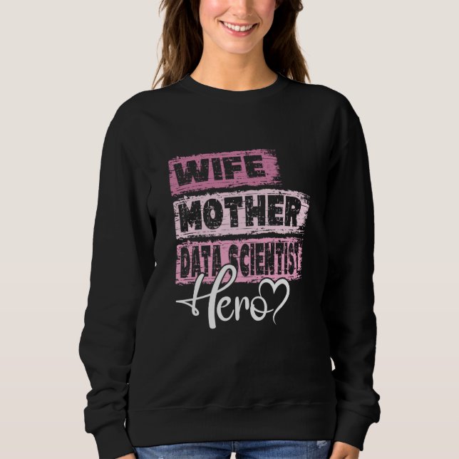 Profession mom hero mother Data Scientist Sweatshirt (Front)