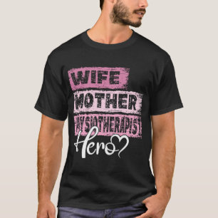 Profession mum hero mother Physiotherapist T-Shirt