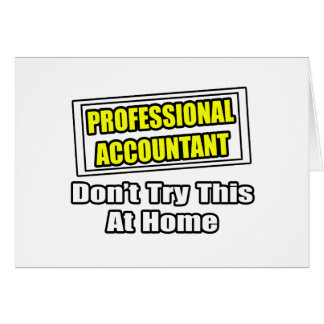 Professional Accountant...Don't Try This At Home