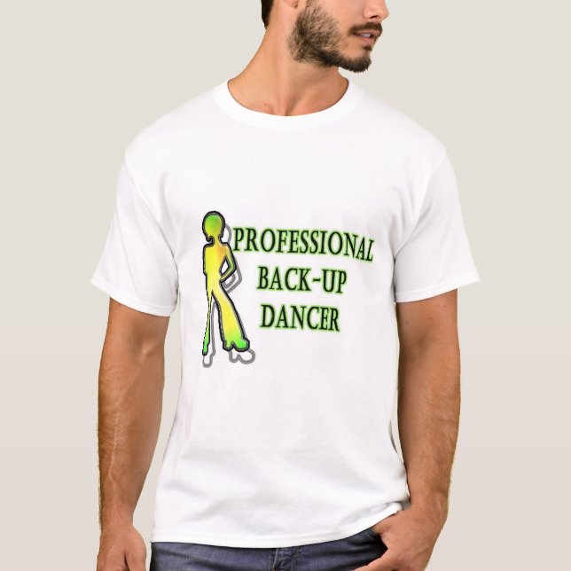 Professional Back-Up Dancer T-Shirt (Front)