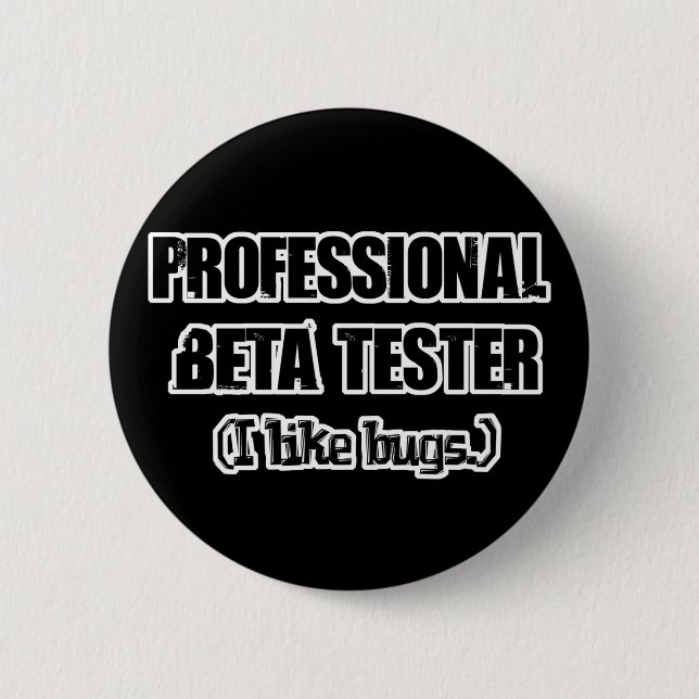 professional beta tester (like bugs) 6 cm round badge (Front)