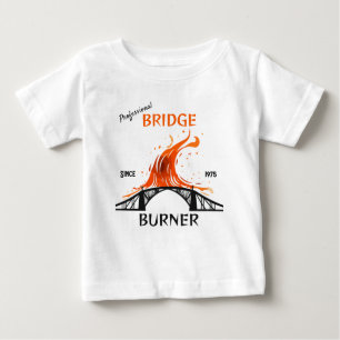 Professional Bridge Burner Baby T-Shirt