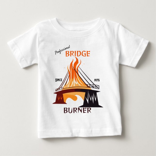 Professional Bridge Burner Baby T-Shirt (Front)