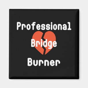 Professional Bridge Burner Funny Office Humour Magnet