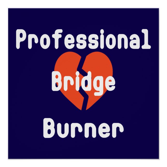 Professional Bridge Burner Funny Office Humour Poster (Front)