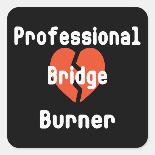 Professional Bridge Burner Funny Office Humour Square Sticker (Front)