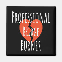 Professional Bridge Burner Funny Sarcastic Corpor