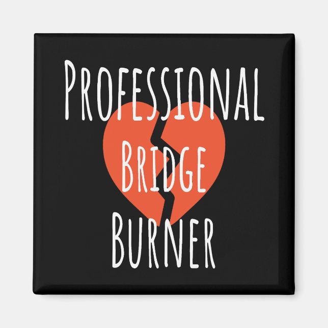 ​Professional Bridge Burner Funny Sarcastic Corpor Magnet (Front)