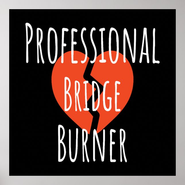 Professional Bridge Burner Funny Sarcastic Corpor Poster (Front)