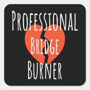 Professional Bridge Burner Funny Sarcastic Corpor Square Sticker