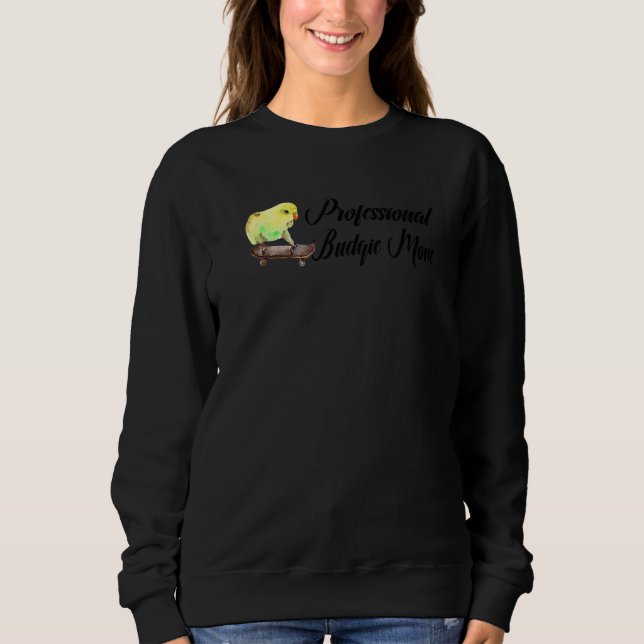 Professional Budgie Mum Parakeet Bird Budgerigar   Sweatshirt (Front)