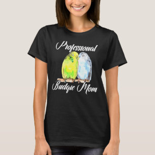 Professional Budgie Mum Parakeet Bird Budgerigar W T-Shirt