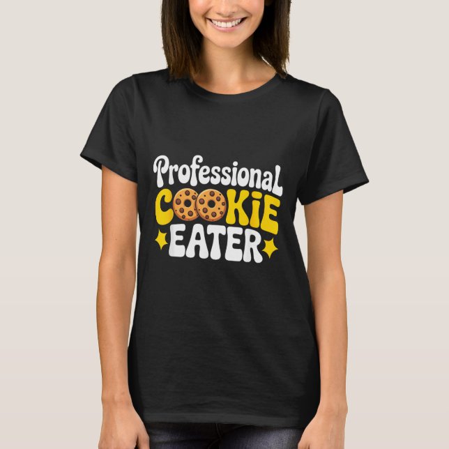 Professional Cookie Eater Cookie Lover Chocolate C T-Shirt (Front)