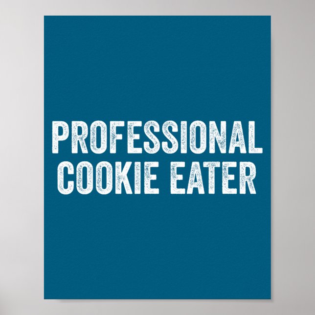 Professional Cookie Eater Funny Sarcastic Saying  Poster (Front)