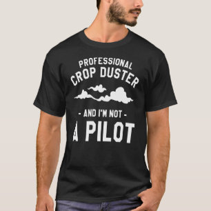 Professional Crop Duster And I'm Not A Pilot Dusti T-Shirt