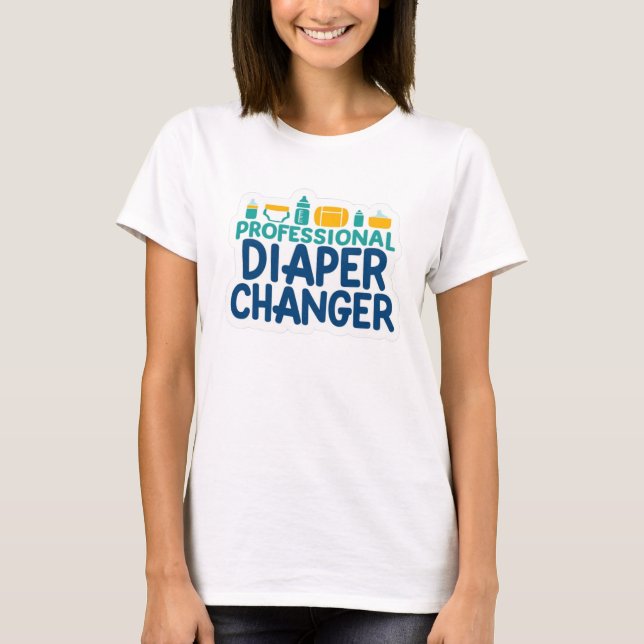 Professional daiper changer 1 T-Shirt (Front)